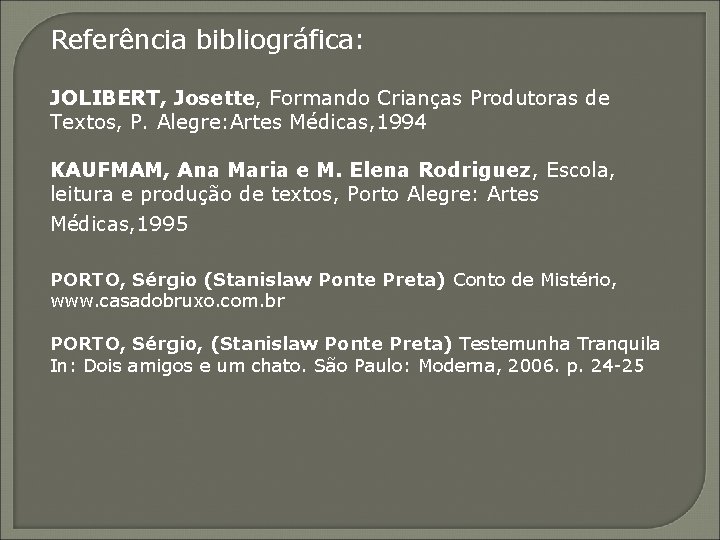 Referência bibliográfica: JOLIBERT, Josette, Formando Crianças Produtoras de Textos, P. Alegre: Artes Médicas, 1994