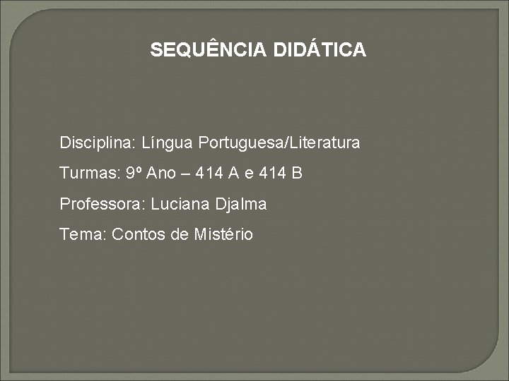 SEQUÊNCIA DIDÁTICA Disciplina: Língua Portuguesa/Literatura Turmas: 9º Ano – 414 A e 414 B