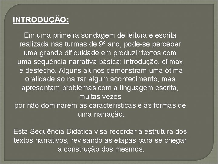 INTRODUÇÃO: Em uma primeira sondagem de leitura e escrita realizada nas turmas de 9º