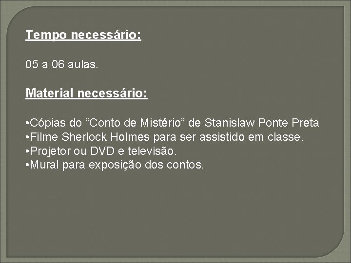 Tempo necessário: 05 a 06 aulas. Material necessário: • Cópias do “Conto de Mistério”