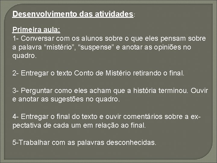 Desenvolvimento das atividades: Primeira aula: 1 - Conversar com os alunos sobre o que