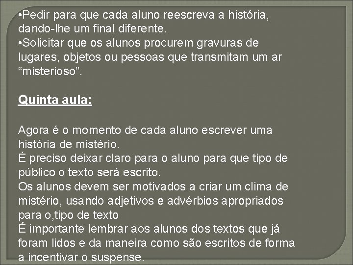  • Pedir para que cada aluno reescreva a história, dando-lhe um final diferente.