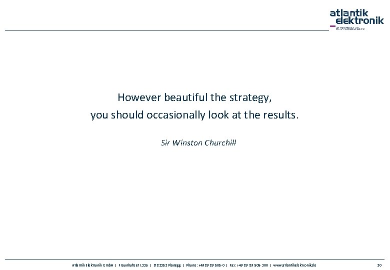 However beautiful the strategy, you should occasionally look at the results. Sir Winston Churchill