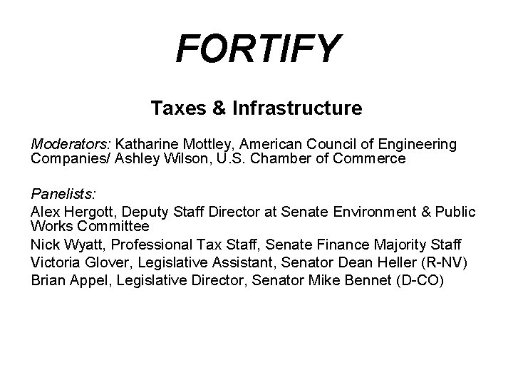 FORTIFY Taxes & Infrastructure Moderators: Katharine Mottley, American Council of Engineering Companies/ Ashley Wilson,
