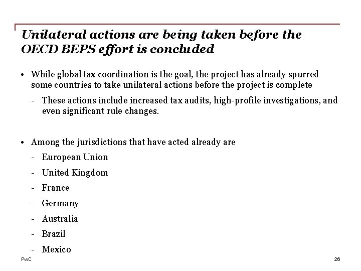 Unilateral actions are being taken before the OECD BEPS effort is concluded • While