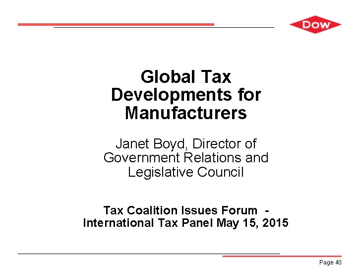 Global Tax Developments for Manufacturers Janet Boyd, Director of Government Relations and Legislative Council