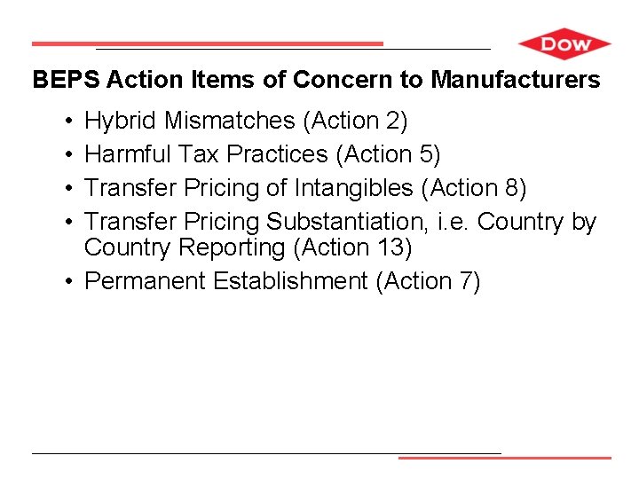 BEPS Action Items of Concern to Manufacturers • • Hybrid Mismatches (Action 2) Harmful