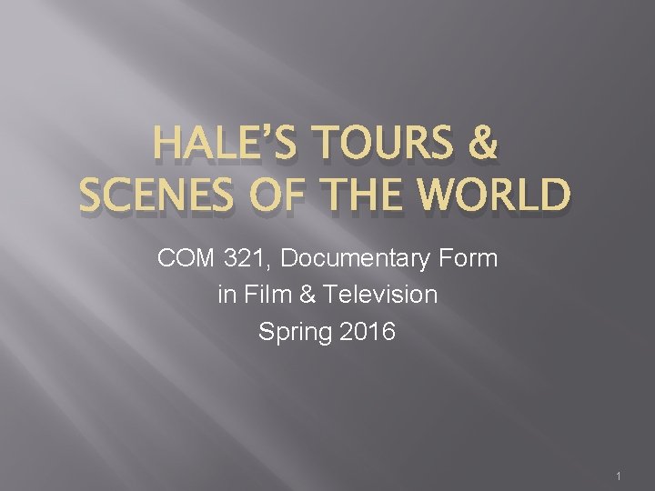 HALE’S TOURS & SCENES OF THE WORLD COM 321, Documentary Form in Film &