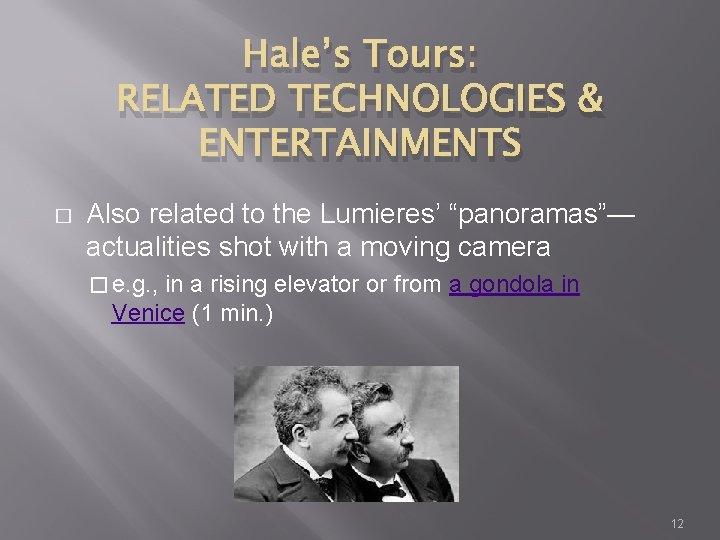 Hale’s Tours: RELATED TECHNOLOGIES & ENTERTAINMENTS � Also related to the Lumieres’ “panoramas”— actualities