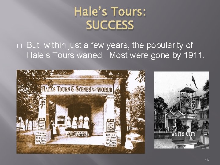 Hale’s Tours: SUCCESS � But, within just a few years, the popularity of Hale’s
