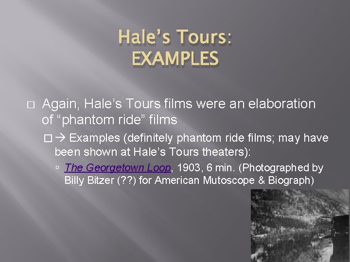 Hale’s Tours: EXAMPLES � Again, Hale’s Tours films were an elaboration of “phantom ride”