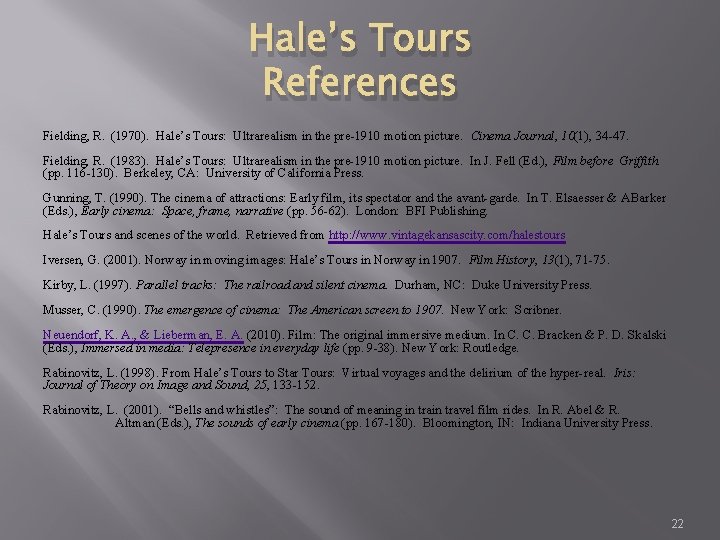 Hale’s Tours References Fielding, R. (1970). Hale’s Tours: Ultrarealism in the pre-1910 motion picture.