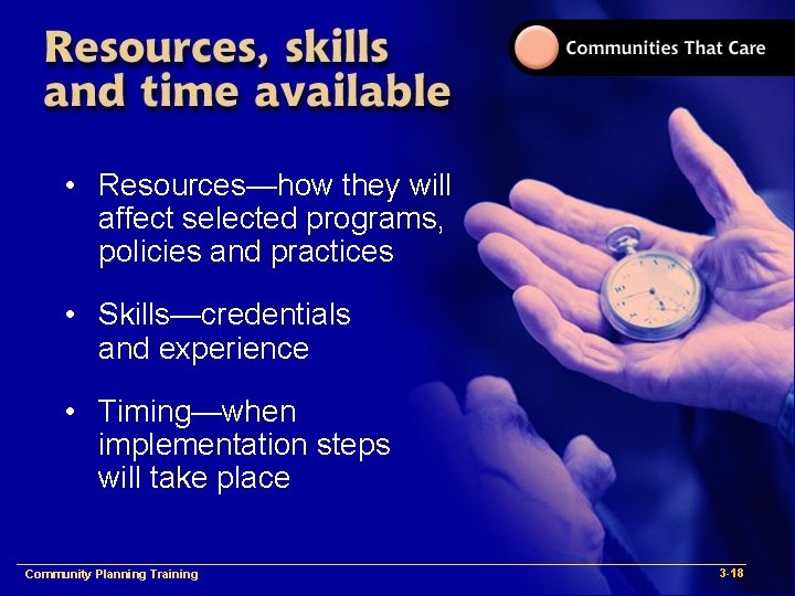  • Resources—how they will affect selected programs, policies and practices • Skills—credentials and