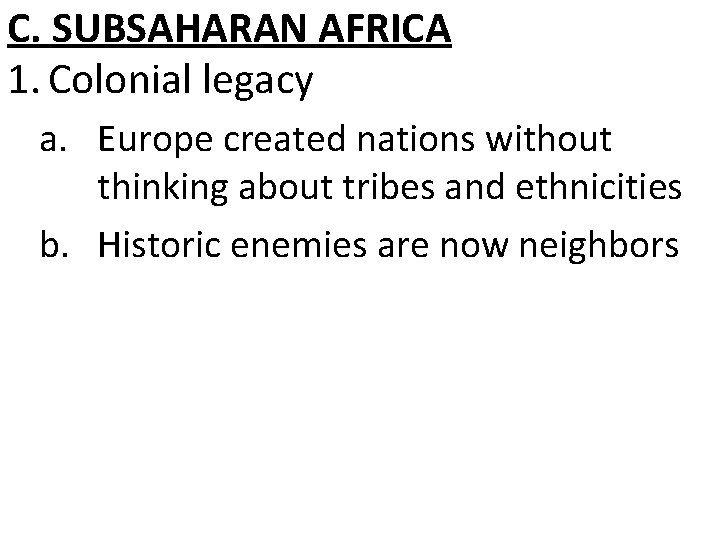 C. SUBSAHARAN AFRICA 1. Colonial legacy a. Europe created nations without thinking about tribes