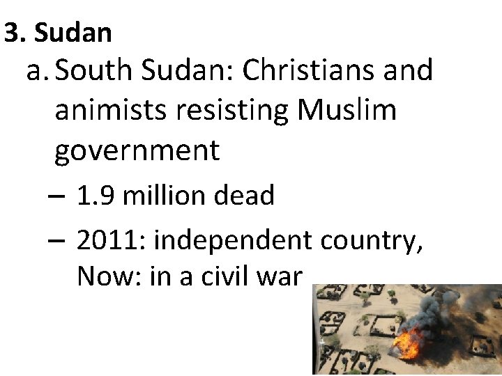 3. Sudan a. South Sudan: Christians and animists resisting Muslim government – 1. 9