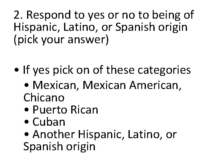 2. Respond to yes or no to being of Hispanic, Latino, or Spanish origin