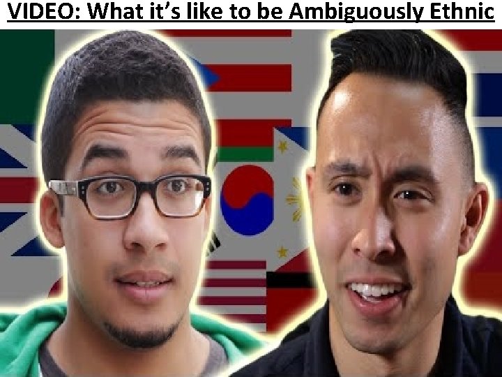 VIDEO: What it’s like to be Ambiguously Ethnic 