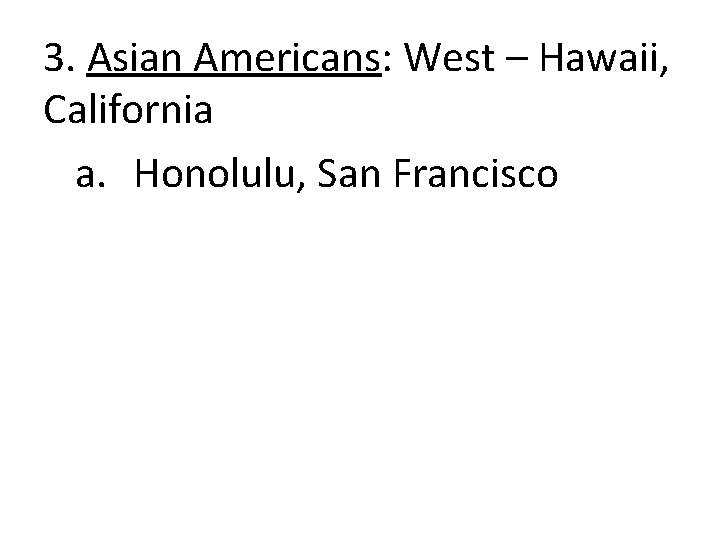 3. Asian Americans: West – Hawaii, California a. Honolulu, San Francisco 