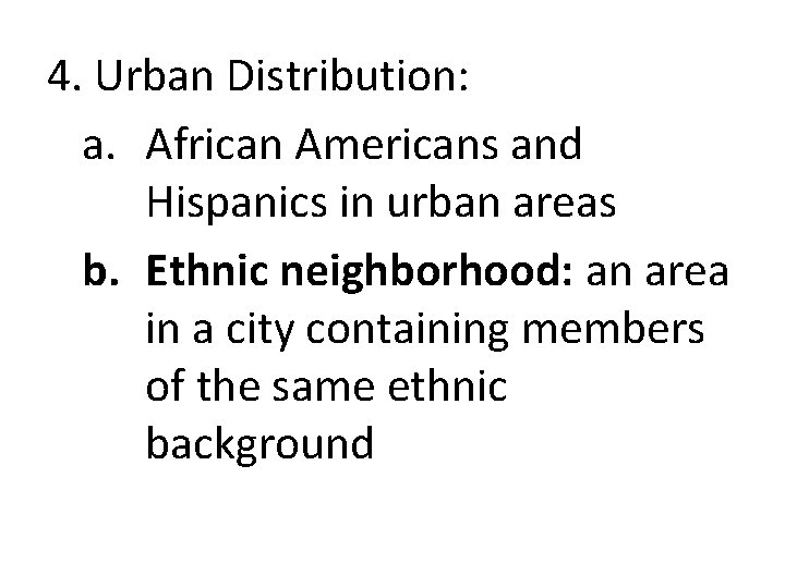 4. Urban Distribution: a. African Americans and Hispanics in urban areas b. Ethnic neighborhood: