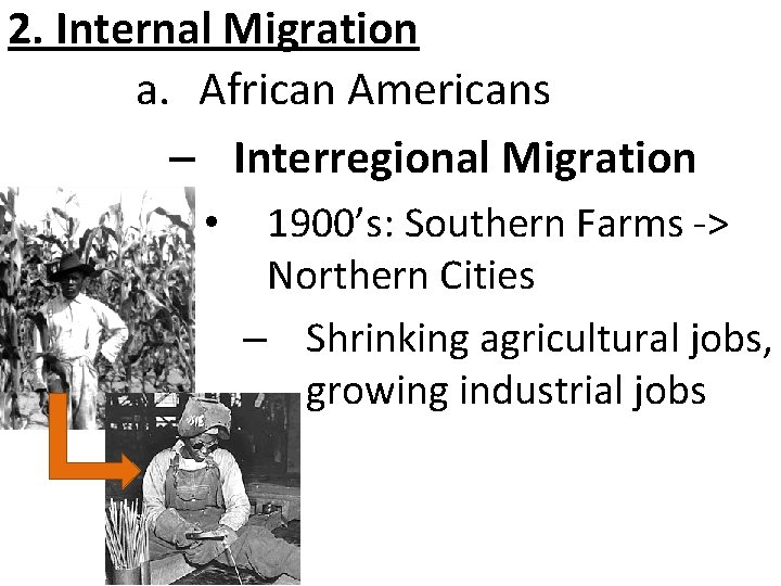 2. Internal Migration a. African Americans – Interregional Migration • 1900’s: Southern Farms ->