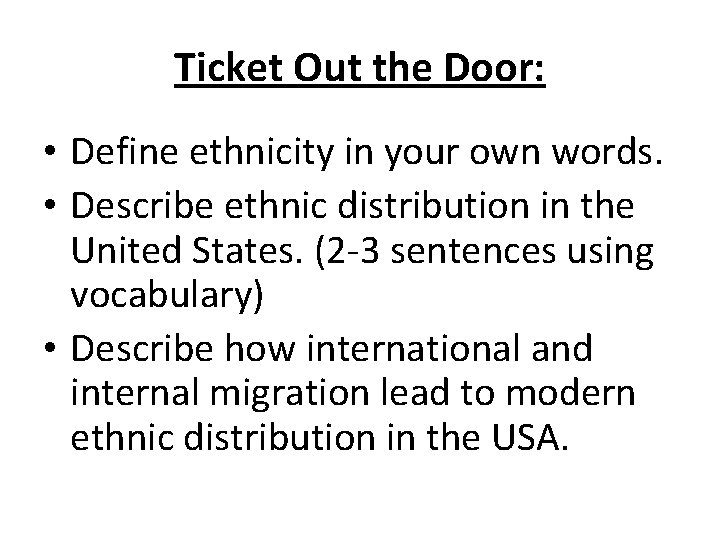 Ticket Out the Door: • Define ethnicity in your own words. • Describe ethnic