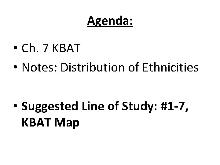 Agenda: • Ch. 7 KBAT • Notes: Distribution of Ethnicities • Suggested Line of