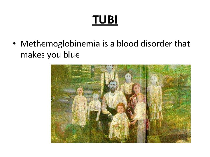 TUBI • Methemoglobinemia is a blood disorder that makes you blue 