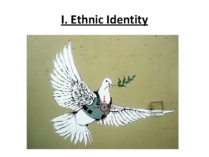 I. Ethnic Identity 