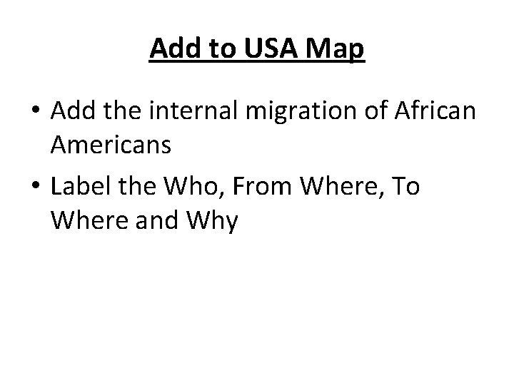 Add to USA Map • Add the internal migration of African Americans • Label
