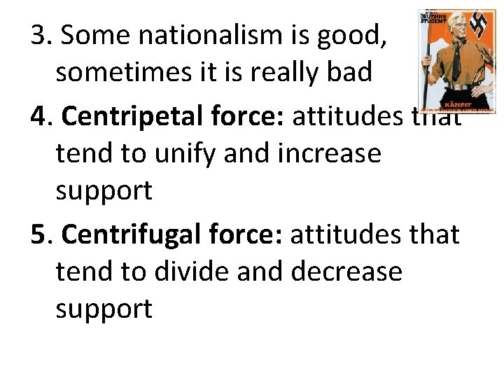 3. Some nationalism is good, sometimes it is really bad 4. Centripetal force: attitudes