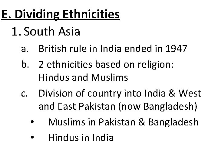 E. Dividing Ethnicities 1. South Asia a. British rule in India ended in 1947