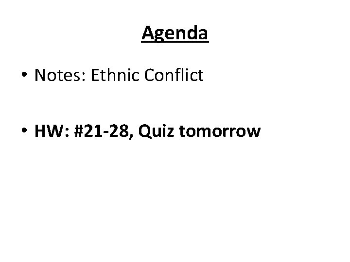 Agenda • Notes: Ethnic Conflict • HW: #21 -28, Quiz tomorrow 