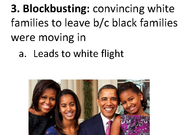 3. Blockbusting: convincing white families to leave b/c black families were moving in a.