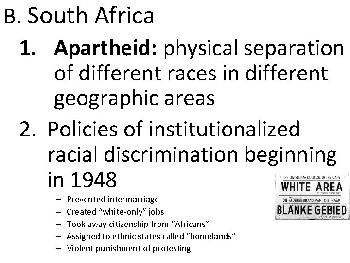 B. South Africa 1. Apartheid: physical separation of different races in different geographic areas