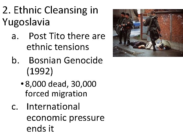 2. Ethnic Cleansing in Yugoslavia a. Post Tito there are ethnic tensions b. Bosnian