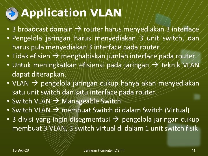 Application VLAN • 3 broadcast domain router harus menyediakan 3 interface • Pengelola jaringan Application VLAN • 3 broadcast domain router harus menyediakan 3 interface • Pengelola jaringan