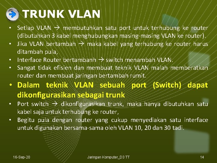 TRUNK VLAN • Setiap VLAN membutuhkan satu port untuk terhubung ke router (dibutuhkan 3 TRUNK VLAN • Setiap VLAN membutuhkan satu port untuk terhubung ke router (dibutuhkan 3