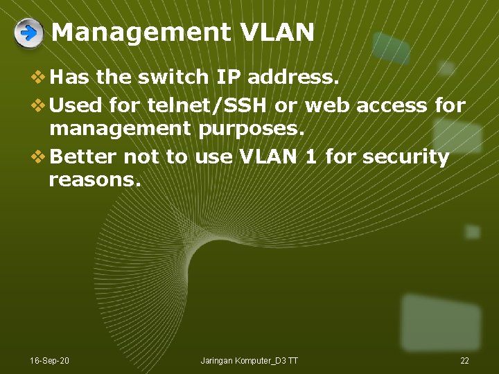 Management VLAN v Has the switch IP address. v Used for telnet/SSH or web Management VLAN v Has the switch IP address. v Used for telnet/SSH or web