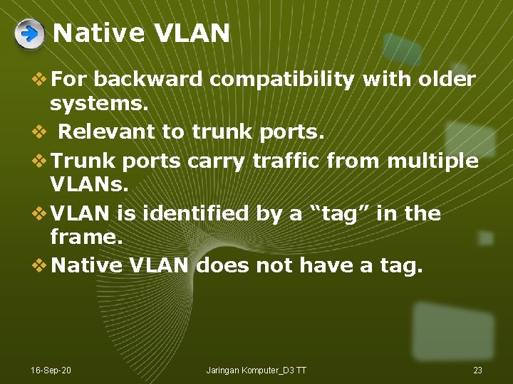Native VLAN v For backward compatibility with older systems. v Relevant to trunk ports. Native VLAN v For backward compatibility with older systems. v Relevant to trunk ports.