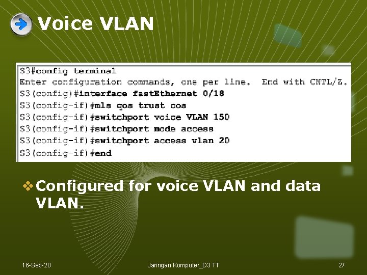 Voice VLAN v Configured for voice VLAN and data VLAN. 16 -Sep-20 Jaringan Komputer_D Voice VLAN v Configured for voice VLAN and data VLAN. 16 -Sep-20 Jaringan Komputer_D
