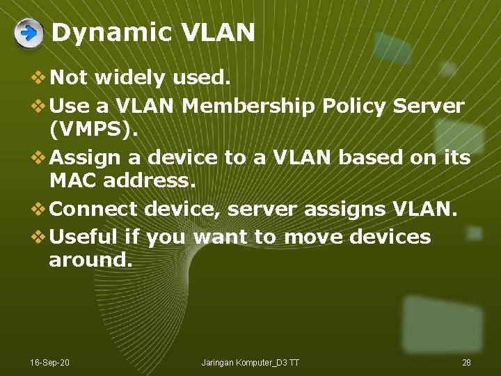 Dynamic VLAN v Not widely used. v Use a VLAN Membership Policy Server (VMPS). Dynamic VLAN v Not widely used. v Use a VLAN Membership Policy Server (VMPS).