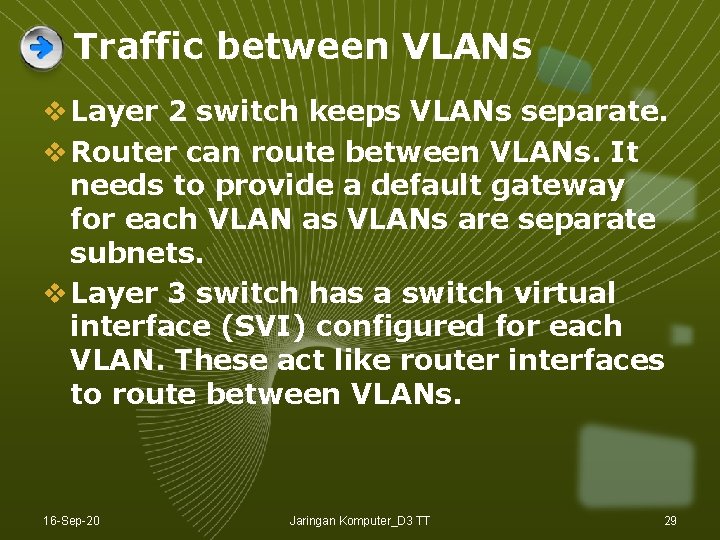 Traffic between VLANs v Layer 2 switch keeps VLANs separate. v Router can route Traffic between VLANs v Layer 2 switch keeps VLANs separate. v Router can route