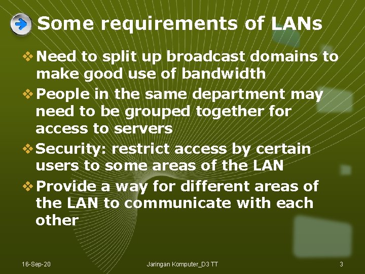 Some requirements of LANs v Need to split up broadcast domains to make good Some requirements of LANs v Need to split up broadcast domains to make good