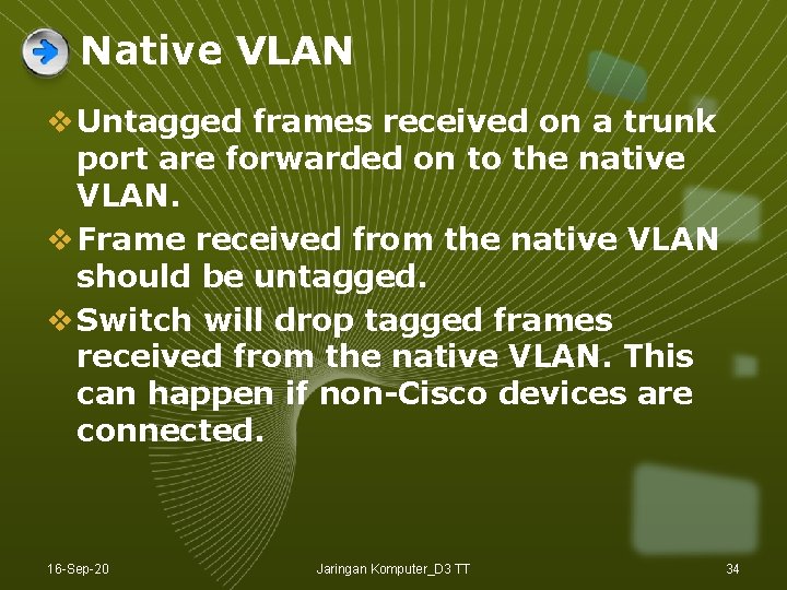 Native VLAN v Untagged frames received on a trunk port are forwarded on to Native VLAN v Untagged frames received on a trunk port are forwarded on to