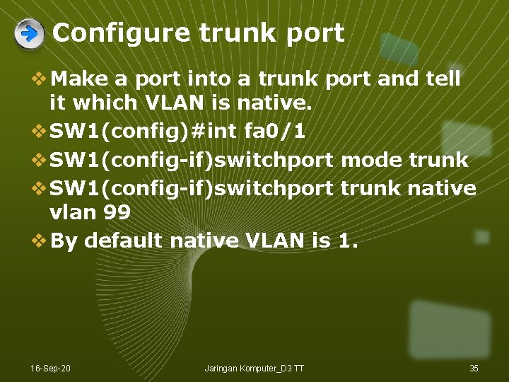 Configure trunk port v Make a port into a trunk port and tell it Configure trunk port v Make a port into a trunk port and tell it