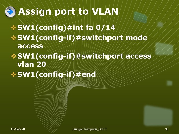 Assign port to VLAN v SW 1(config)#int fa 0/14 v SW 1(config-if)#switchport mode access Assign port to VLAN v SW 1(config)#int fa 0/14 v SW 1(config-if)#switchport mode access