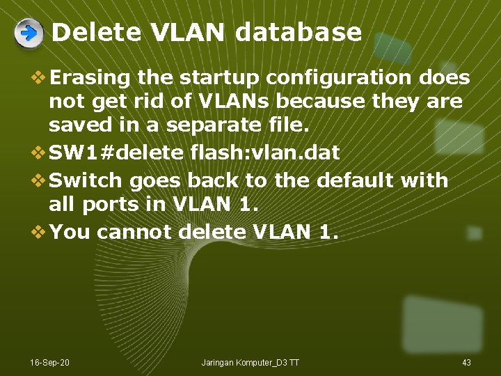 Delete VLAN database v Erasing the startup configuration does not get rid of VLANs Delete VLAN database v Erasing the startup configuration does not get rid of VLANs