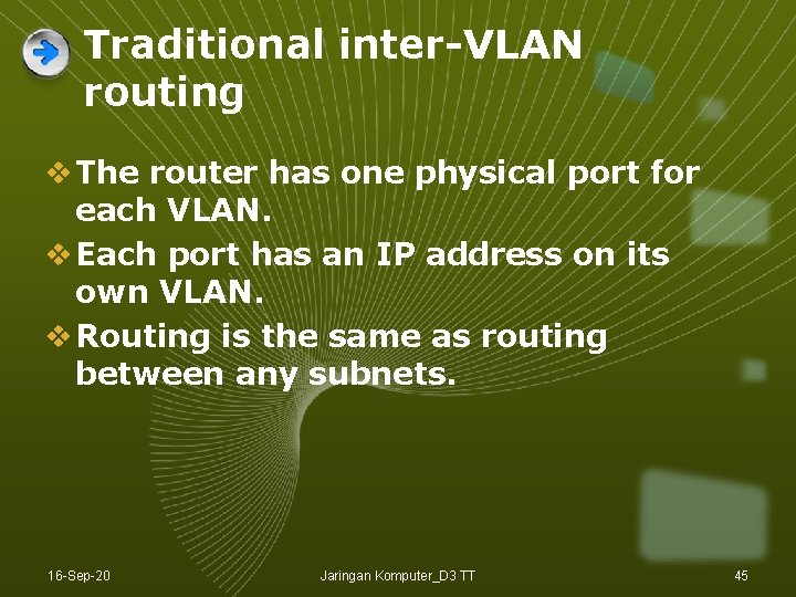 Traditional inter-VLAN routing v The router has one physical port for each VLAN. v Traditional inter-VLAN routing v The router has one physical port for each VLAN. v