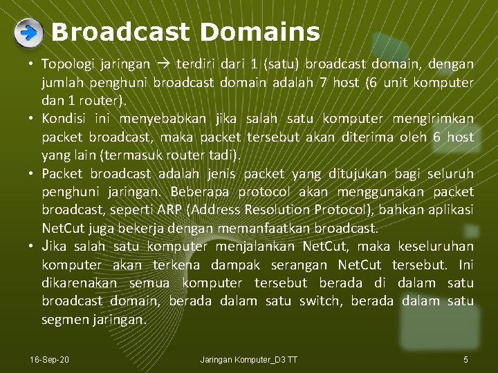 Broadcast Domains • Topologi jaringan terdiri dari 1 (satu) broadcast domain, dengan jumlah penghuni Broadcast Domains • Topologi jaringan terdiri dari 1 (satu) broadcast domain, dengan jumlah penghuni