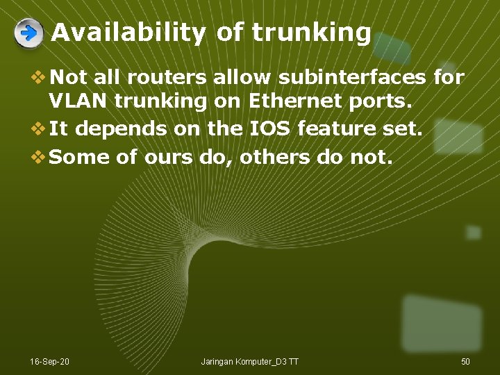 Availability of trunking v Not all routers allow subinterfaces for VLAN trunking on Ethernet Availability of trunking v Not all routers allow subinterfaces for VLAN trunking on Ethernet